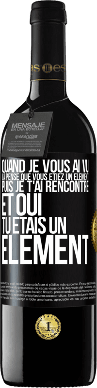 Envoi gratuit | Vin rouge Édition RED MBE Réserve Quand je vous ai vu, j'ai pensé que vous étiez un élément. Puis je t'ai rencontré et oui tu étais un élément Étiquette Noire. Étiquette personnalisable Réserve 12 Mois Récolte 2014 Tempranillo