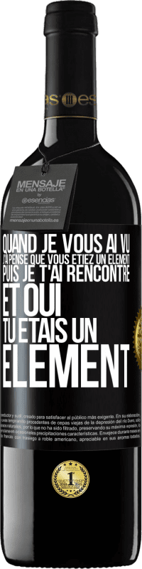 39,95 € Envoi gratuit | Vin rouge Édition RED MBE Réserve Quand je vous ai vu, j'ai pensé que vous étiez un élément. Puis je t'ai rencontré et oui tu étais un élément Étiquette Noire. Étiquette personnalisable Réserve 12 Mois Récolte 2016 Tempranillo