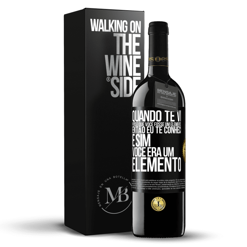 39,95 € Envio grátis | Vinho tinto Edição RED MBE Reserva Quando te vi, pensei que você fosse um elemento. Então eu te conheci e sim você era um elemento Etiqueta Preta. Etiqueta personalizável Reserva 12 Meses Colheita 2014 Tempranillo