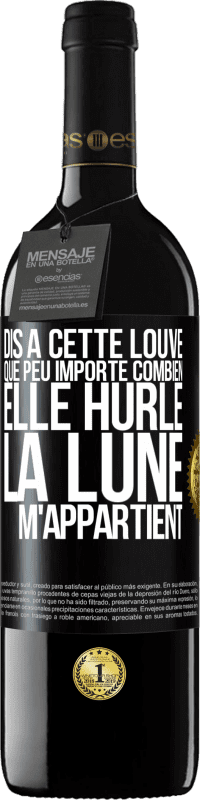 39,95 € Envoi gratuit | Vin rouge Édition RED MBE Réserve Dis à cette louve que peu importe combien elle hurle, la lune m'appartient Étiquette Noire. Étiquette personnalisable Réserve 12 Mois Récolte 2016 Tempranillo