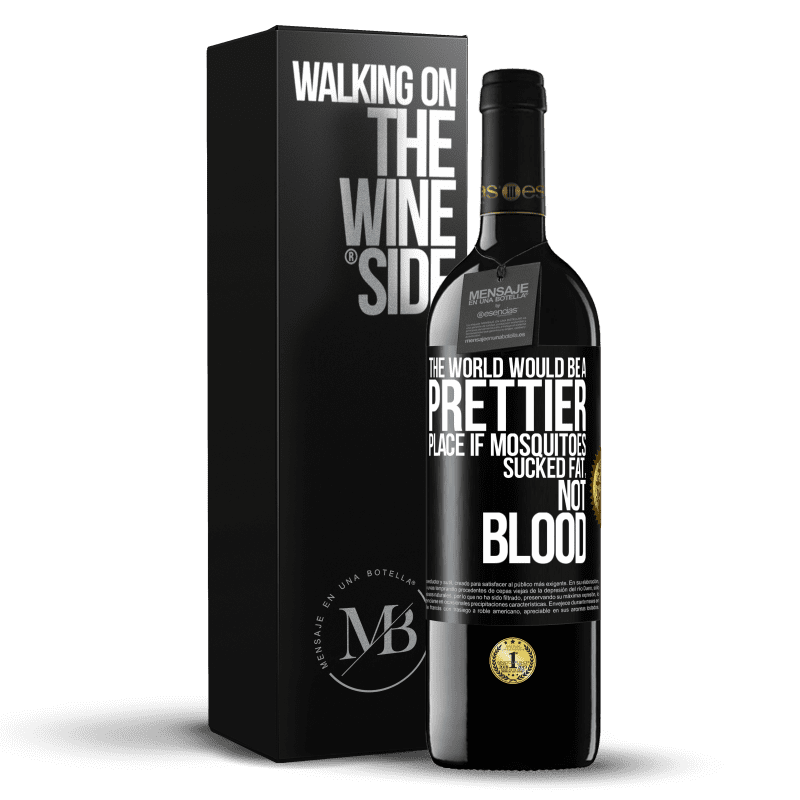 39,95 € Free Shipping | Red Wine RED Edition MBE Reserve The world would be a prettier place if mosquitoes sucked fat, not blood Black Label. Customizable label Reserve 12 Months Harvest 2014 Tempranillo