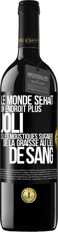 39,95 € Envoi gratuit | Vin rouge Édition RED MBE Réserve Le monde serait un endroit plus joli si les moustiques suçaient de la graisse au lieu de sang Étiquette Noire. Étiquette personnalisable Réserve 12 Mois Récolte 2016 Tempranillo