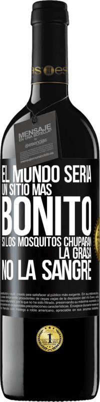 39,95 € Envío gratis | Vino Tinto Edición RED MBE Reserva El mundo sería un sitio más bonito si los mosquitos chuparan la grasa, no la sangre Etiqueta Negra. Etiqueta personalizable Reserva 12 Meses Cosecha 2014 Tempranillo