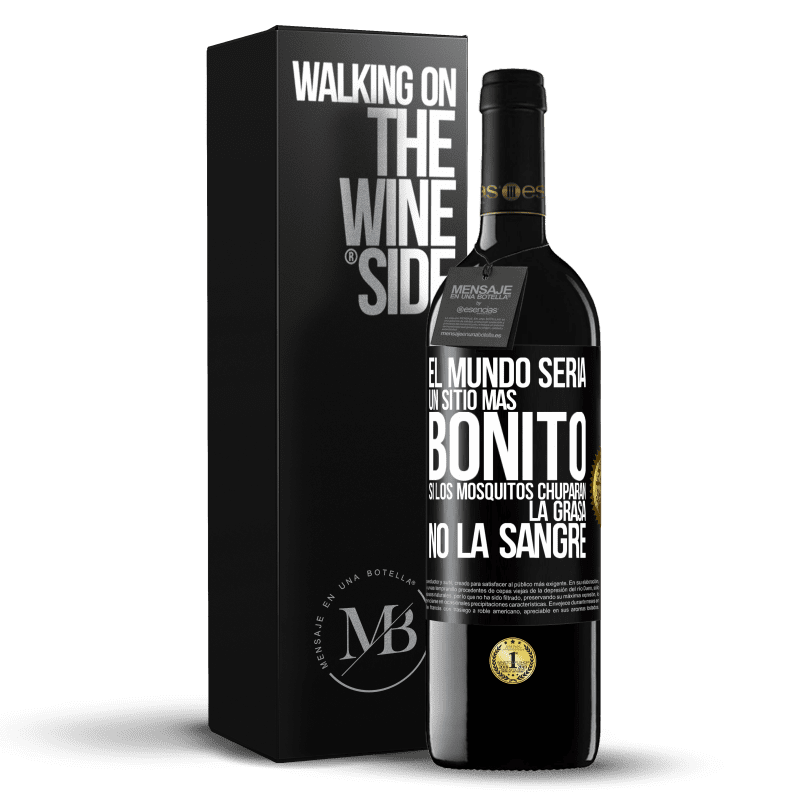 39,95 € Envío gratis | Vino Tinto Edición RED MBE Reserva El mundo sería un sitio más bonito si los mosquitos chuparan la grasa, no la sangre Etiqueta Negra. Etiqueta personalizable Reserva 12 Meses Cosecha 2014 Tempranillo