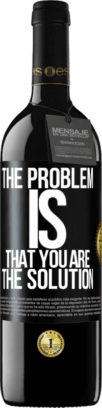 39,95 € | Red Wine RED Edition MBE Reserve The problem is that you are the solution Black Label. Customizable label Reserve 12 Months Harvest 2014 Tempranillo
