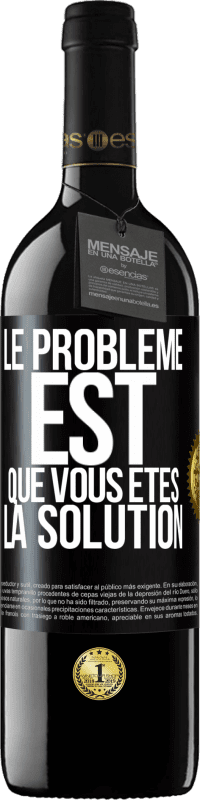 39,95 € | Vin rouge Édition RED MBE Réserve Le problème est que vous êtes la solution Étiquette Noire. Étiquette personnalisable Réserve 12 Mois Récolte 2014 Tempranillo