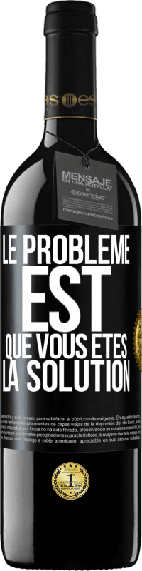 39,95 € | Vin rouge Édition RED MBE Réserve Le problème est que vous êtes la solution Étiquette Noire. Étiquette personnalisable Réserve 12 Mois Récolte 2016 Tempranillo