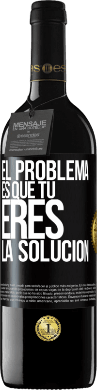 39,95 € | Vino Tinto Edición RED MBE Reserva El problema es que tú eres la solución Etiqueta Negra. Etiqueta personalizable Reserva 12 Meses Cosecha 2015 Tempranillo