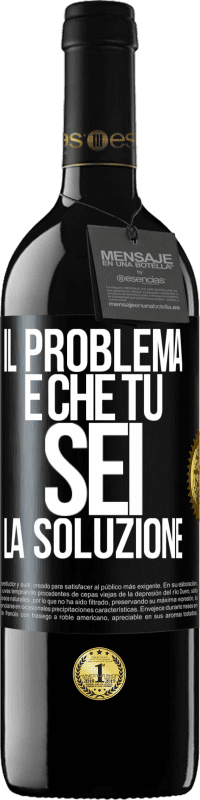 Spedizione Gratuita | Vino rosso Edizione RED MBE Riserva Il problema è che tu sei la soluzione Etichetta Nera. Etichetta personalizzabile Riserva 12 Mesi Raccogliere 2014 Tempranillo