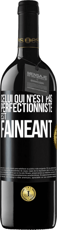 39,95 € | Vin rouge Édition RED MBE Réserve Celui qui n'est pas perfectionniste est fainéant Étiquette Noire. Étiquette personnalisable Réserve 12 Mois Récolte 2016 Tempranillo