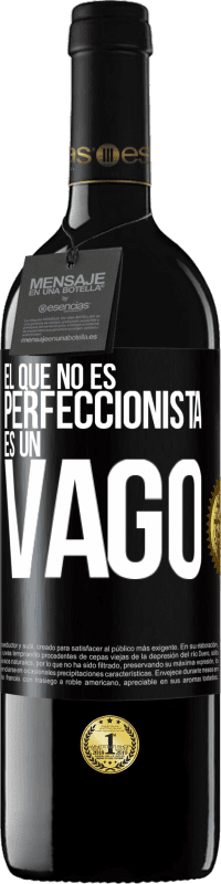 39,95 € | Vino Tinto Edición RED MBE Reserva El que no es perfeccionista es un vago Etiqueta Negra. Etiqueta personalizable Reserva 12 Meses Cosecha 2014 Tempranillo