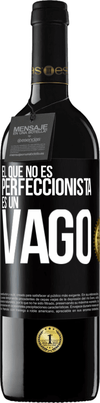 39,95 € | Vino Tinto Edición RED MBE Reserva El que no es perfeccionista es un vago Etiqueta Negra. Etiqueta personalizable Reserva 12 Meses Cosecha 2016 Tempranillo