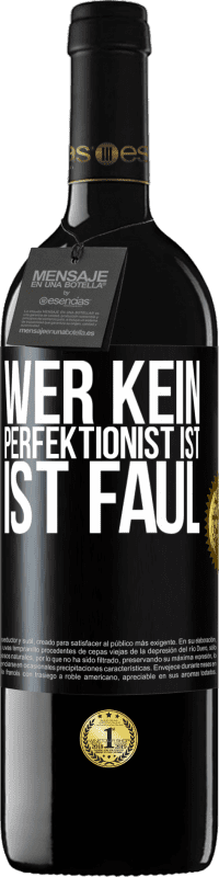 39,95 € | Rotwein RED Ausgabe MBE Reserve Wer kein Perfektionist ist, ist faul Schwarzes Etikett. Anpassbares Etikett Reserve 12 Monate Ernte 2014 Tempranillo