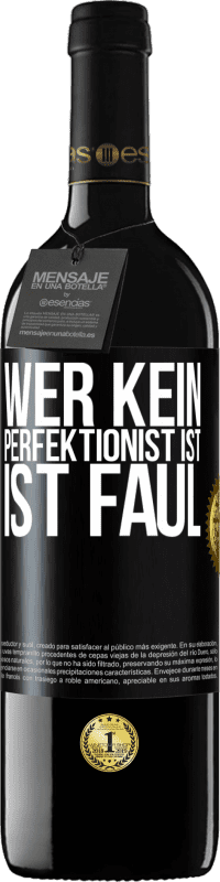 39,95 € | Rotwein RED Ausgabe MBE Reserve Wer kein Perfektionist ist, ist faul Schwarzes Etikett. Anpassbares Etikett Reserve 12 Monate Ernte 2016 Tempranillo