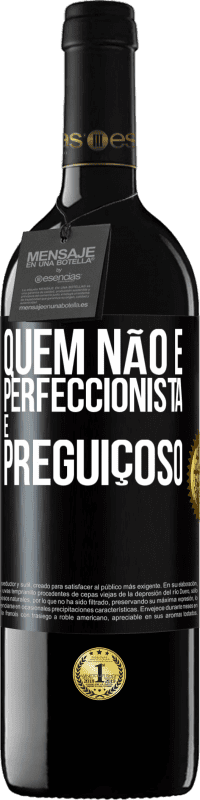 39,95 € | Vinho tinto Edição RED MBE Reserva Quem não é perfeccionista é preguiçoso Etiqueta Preta. Etiqueta personalizável Reserva 12 Meses Colheita 2016 Tempranillo