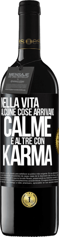 Spedizione Gratuita | Vino rosso Edizione RED MBE Riserva Nella vita alcune cose arrivano calme e altre con karma Etichetta Nera. Etichetta personalizzabile Riserva 12 Mesi Raccogliere 2014 Tempranillo