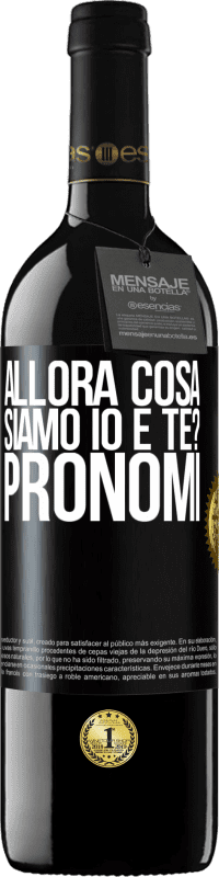 39,95 € | Vino rosso Edizione RED MBE Riserva Allora cosa siamo io e te? Pronomi Etichetta Nera. Etichetta personalizzabile Riserva 12 Mesi Raccogliere 2015 Tempranillo