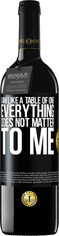 39,95 € | Red Wine RED Edition MBE Reserve I am like a table of one ... everything does not matter to me Black Label. Customizable label Reserve 12 Months Harvest 2014 Tempranillo