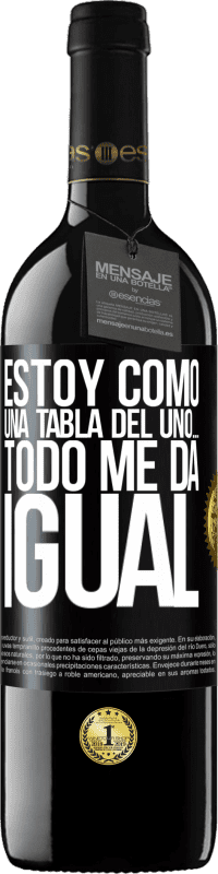 39,95 € Envío gratis | Vino Tinto Edición RED MBE Reserva Estoy como una tabla del uno… todo me da igual Etiqueta Negra. Etiqueta personalizable Reserva 12 Meses Cosecha 2016 Tempranillo