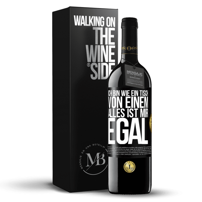 39,95 € Kostenloser Versand | Rotwein RED Ausgabe MBE Reserve Ich bin wie ein Tisch von einem ... alles ist mir egal Schwarzes Etikett. Anpassbares Etikett Reserve 12 Monate Ernte 2016 Tempranillo