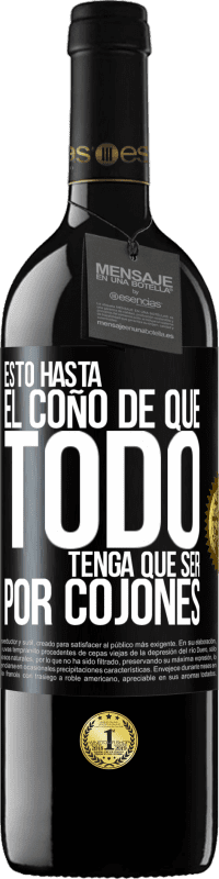 Envío gratis | Vino Tinto Edición RED MBE Reserva Estoy hasta el coño de que todo tenga que ser por cojones Etiqueta Negra. Etiqueta personalizable Reserva 12 Meses Cosecha 2014 Tempranillo