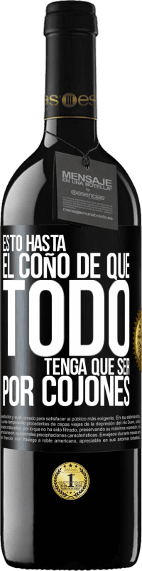 «Estoy hasta el coño de que todo tenga que ser por cojones» Edición RED MBE Reserva