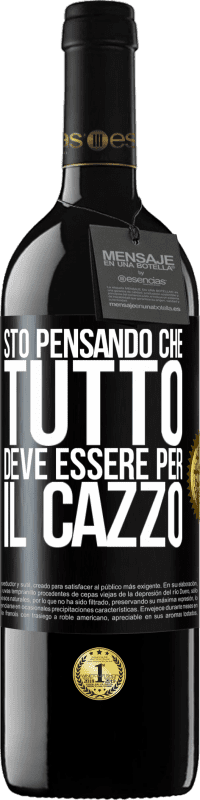 Spedizione Gratuita | Vino rosso Edizione RED MBE Riserva Sto pensando che tutto deve essere per il cazzo Etichetta Nera. Etichetta personalizzabile Riserva 12 Mesi Raccogliere 2014 Tempranillo