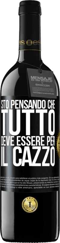 39,95 € | Vino rosso Edizione RED MBE Riserva Sto pensando che tutto deve essere per il cazzo Etichetta Nera. Etichetta personalizzabile Riserva 12 Mesi Raccogliere 2016 Tempranillo