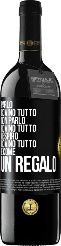 39,95 € | Vino rosso Edizione RED MBE Riserva Parlo, rovino tutto. Non parlo, rovino tutto. Respiro, rovino tutto. È come un regalo Etichetta Nera. Etichetta personalizzabile Riserva 12 Mesi Raccogliere 2015 Tempranillo