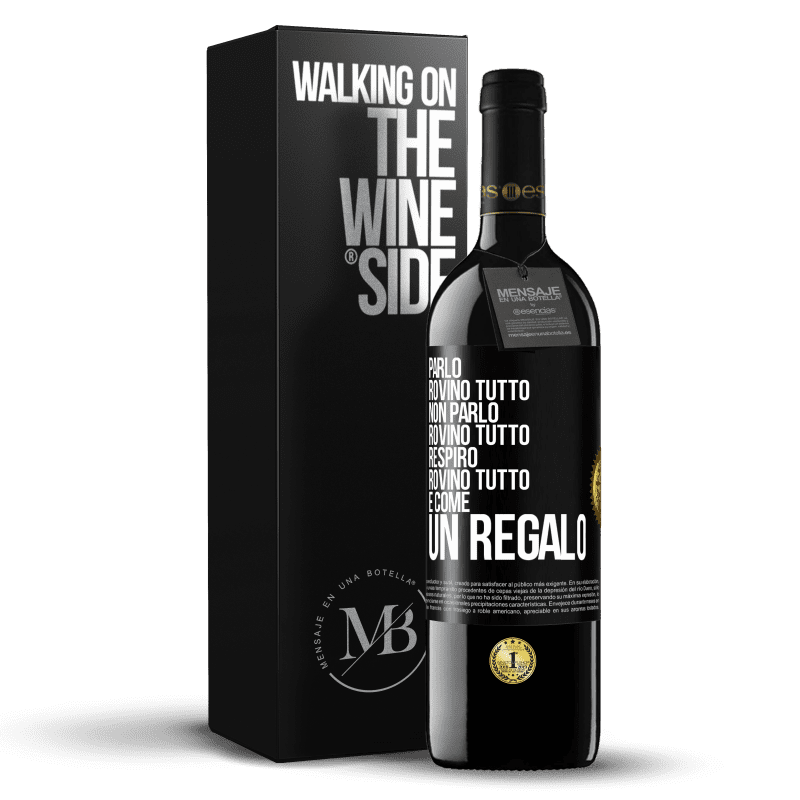 39,95 € Spedizione Gratuita | Vino rosso Edizione RED MBE Riserva Parlo, rovino tutto. Non parlo, rovino tutto. Respiro, rovino tutto. È come un regalo Etichetta Nera. Etichetta personalizzabile Riserva 12 Mesi Raccogliere 2014 Tempranillo