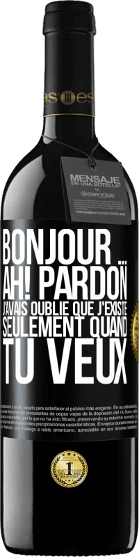 Envoi gratuit | Vin rouge Édition RED MBE Réserve Bonjour ... Ah! Pardon. J'avais oublié que j'existe seulement quand tu veux Étiquette Noire. Étiquette personnalisable Réserve 12 Mois Récolte 2014 Tempranillo