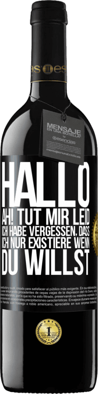 39,95 € Kostenloser Versand | Rotwein RED Ausgabe MBE Reserve Hallo ... Ah! Tut mir leid. Ich habe vergessen, dass ich nur existiere, wenn du willst Schwarzes Etikett. Anpassbares Etikett Reserve 12 Monate Ernte 2016 Tempranillo