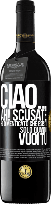 39,95 € Spedizione Gratuita | Vino rosso Edizione RED MBE Riserva Ciao ... Ah! Scusate. Ho dimenticato che esisto solo quando vuoi tu Etichetta Nera. Etichetta personalizzabile Riserva 12 Mesi Raccogliere 2016 Tempranillo