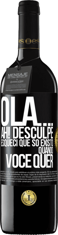 «Olá ... Ah! Desculpe. Esqueci que só existo quando você quer» Edição RED MBE Reserva