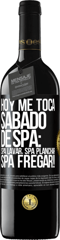 39,95 € Free Shipping | Red Wine RED Edition MBE Reserve Today is my SPA Saturday: Spa washing, spa ironing, SPA SCRUBBING !! Black Label. Customizable label Reserve 12 Months Harvest 2016 Tempranillo