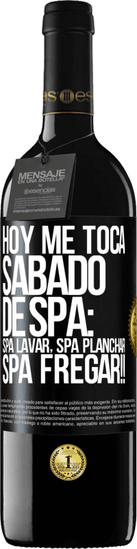 39,95 € | Vinho tinto Edição RED MBE Reserva Hoje é sábado o meu SPA: Lavagem do Spa, Engomagem do Spa, LAVAGEM DO SPA !! Etiqueta Preta. Etiqueta personalizável Reserva 12 Meses Colheita 2014 Tempranillo