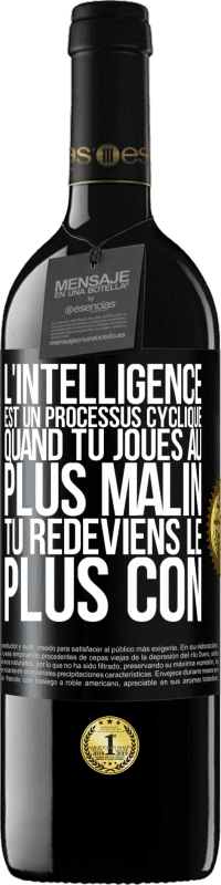 39,95 € Envoi gratuit | Vin rouge Édition RED MBE Réserve L'intelligence est un processus cyclique. Quand tu joues au plus malin, tu redeviens le plus con Étiquette Noire. Étiquette personnalisable Réserve 12 Mois Récolte 2014 Tempranillo