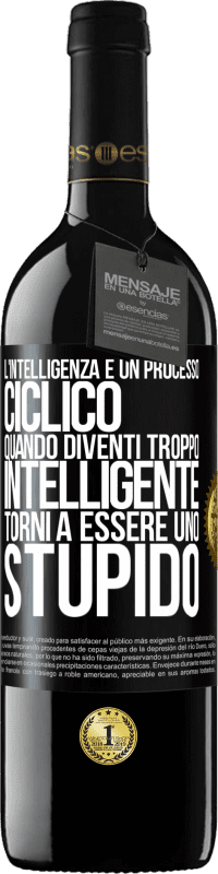 39,95 € Spedizione Gratuita | Vino rosso Edizione RED MBE Riserva L'intelligenza è un processo ciclico. Quando diventi troppo intelligente torni a essere uno stupido Etichetta Nera. Etichetta personalizzabile Riserva 12 Mesi Raccogliere 2014 Tempranillo