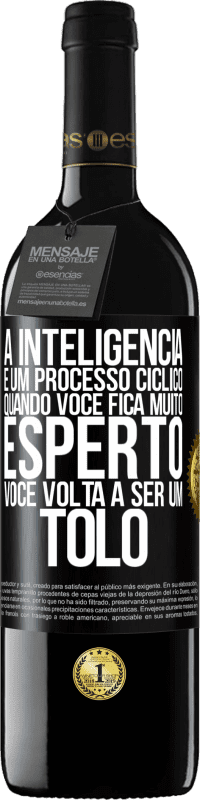 39,95 € Envio grátis | Vinho tinto Edição RED MBE Reserva A inteligência é um processo cíclico. Quando você fica muito esperto, você volta a ser um tolo Etiqueta Preta. Etiqueta personalizável Reserva 12 Meses Colheita 2014 Tempranillo