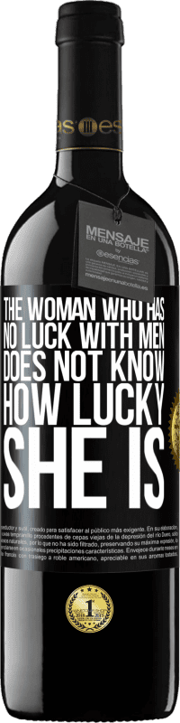 39,95 € | Red Wine RED Edition MBE Reserve The woman who has no luck with men does not know how lucky she is Black Label. Customizable label Reserve 12 Months Harvest 2014 Tempranillo