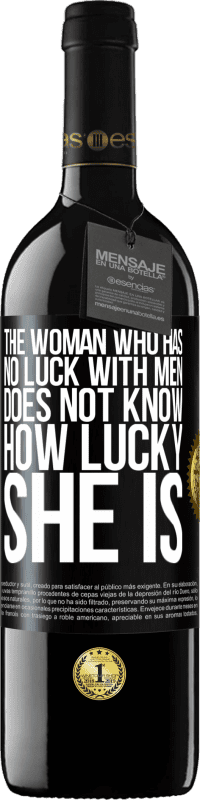 39,95 € | Red Wine RED Edition MBE Reserve The woman who has no luck with men does not know how lucky she is Black Label. Customizable label Reserve 12 Months Harvest 2015 Tempranillo