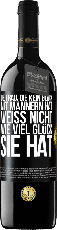 39,95 € Kostenloser Versand | Rotwein RED Ausgabe MBE Reserve Die Frau, die kein Glück mit Männern hat, weiß nicht, wie viel Glück sie hat Schwarzes Etikett. Anpassbares Etikett Reserve 12 Monate Ernte 2016 Tempranillo