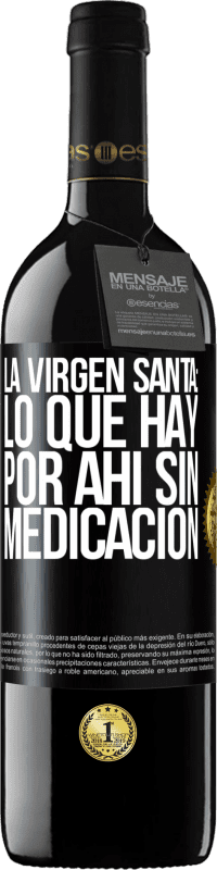 39,95 € Envío gratis | Vino Tinto Edición RED MBE Reserva La virgen santa: lo que hay por ahí sin medicación Etiqueta Negra. Etiqueta personalizable Reserva 12 Meses Cosecha 2014 Tempranillo