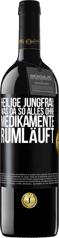 39,95 € Kostenloser Versand | Rotwein RED Ausgabe MBE Reserve Heilige Jungfrau: Was da so alles ohne Medikamente rumläuft Schwarzes Etikett. Anpassbares Etikett Reserve 12 Monate Ernte 2014 Tempranillo