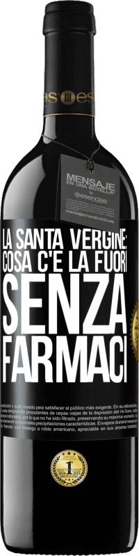 39,95 € Spedizione Gratuita | Vino rosso Edizione RED MBE Riserva La santa vergine: cosa c'è là fuori senza farmaci Etichetta Nera. Etichetta personalizzabile Riserva 12 Mesi Raccogliere 2014 Tempranillo