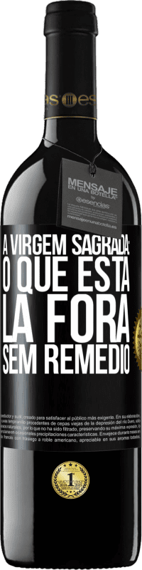 39,95 € Envio grátis | Vinho tinto Edição RED MBE Reserva A virgem sagrada: o que está lá fora sem remédio Etiqueta Preta. Etiqueta personalizável Reserva 12 Meses Colheita 2014 Tempranillo