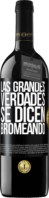 39,95 € | Vino Tinto Edición RED MBE Reserva Las grandes verdades se dicen bromeando Etiqueta Negra. Etiqueta personalizable Reserva 12 Meses Cosecha 2015 Tempranillo