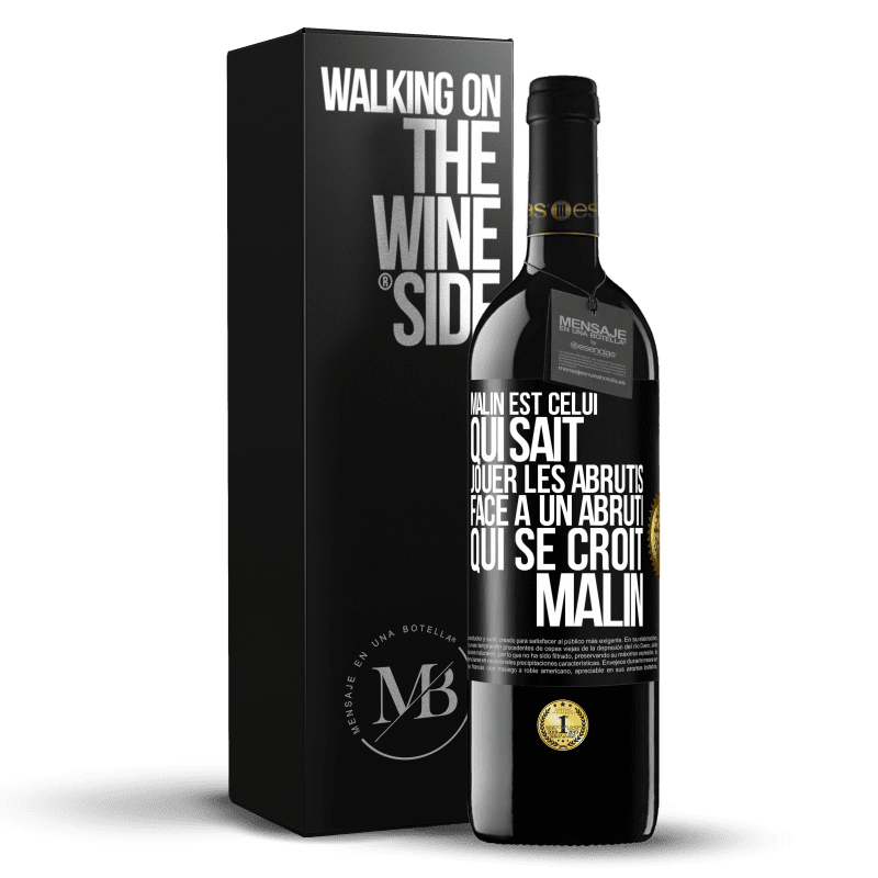 39,95 € Envoi gratuit | Vin rouge Édition RED MBE Réserve Malin est celui qui sait jouer les abrutis ... Face à un abruti qui se croit malin Étiquette Noire. Étiquette personnalisable Réserve 12 Mois Récolte 2014 Tempranillo