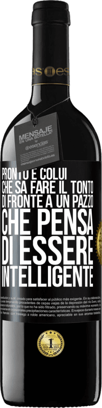 Spedizione Gratuita | Vino rosso Edizione RED MBE Riserva Pronto è colui che sa fare il tonto ... di fronte a un pazzo che pensa di essere intelligente Etichetta Nera. Etichetta personalizzabile Riserva 12 Mesi Raccogliere 2014 Tempranillo