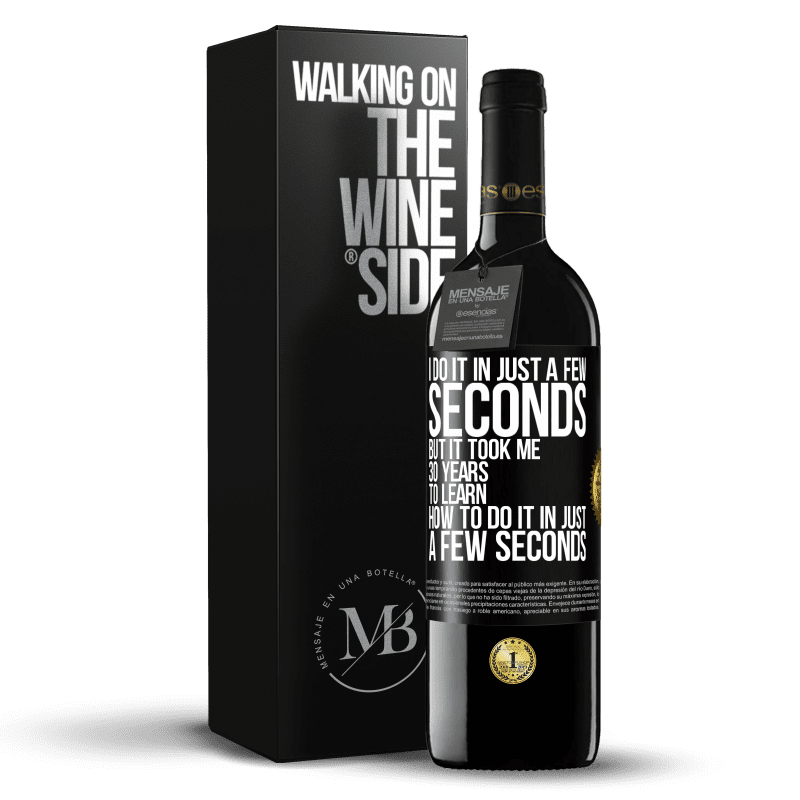 39,95 € Free Shipping | Red Wine RED Edition MBE Reserve I do it in just a few seconds, but it took me 30 years to learn how to do it in just a few seconds Black Label. Customizable label Reserve 12 Months Harvest 2014 Tempranillo